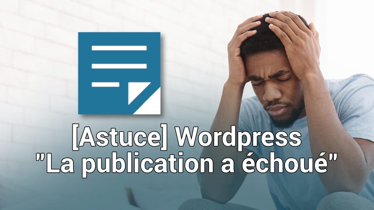 astuce wordpress : la publication a échoué