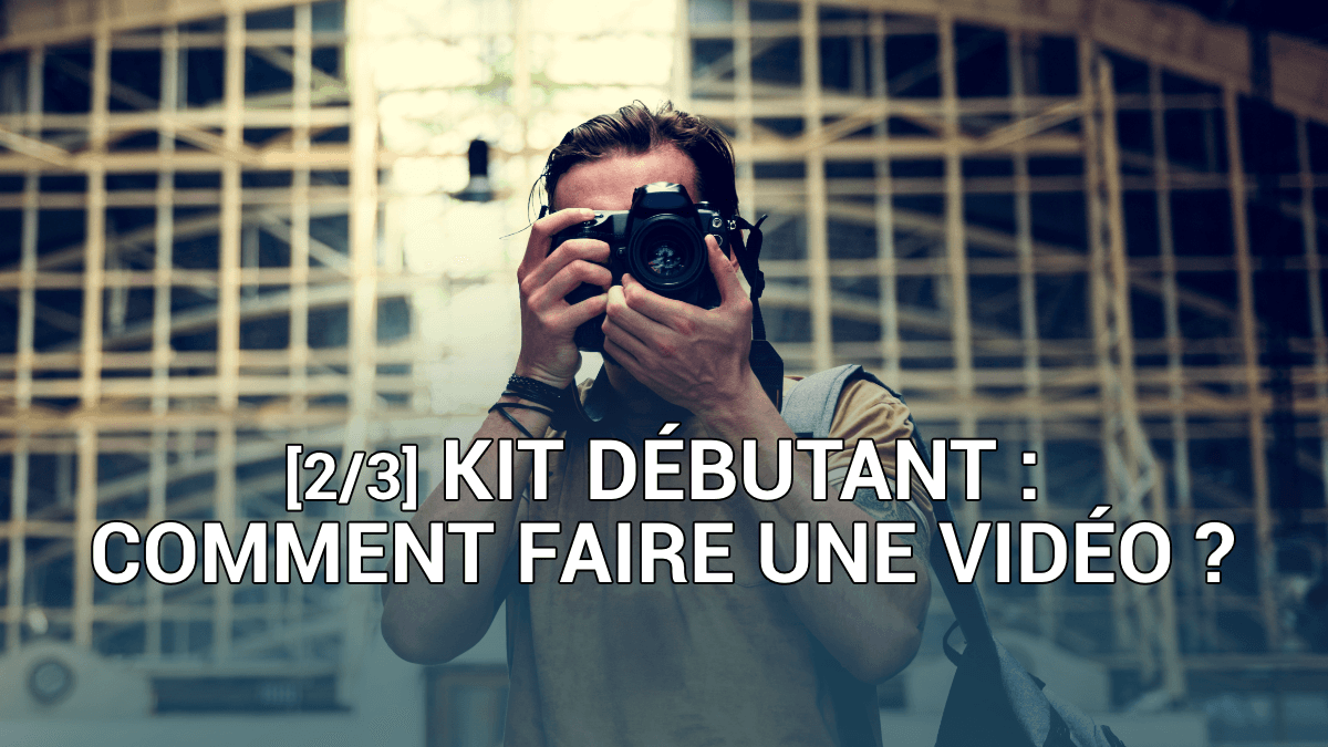 Comment faire une vidéo ? le tournage